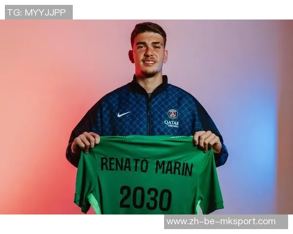 巴黎称免签的19岁门将马林国际尖端潜力，但或许没进场时机